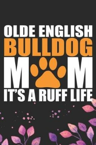 Cover of Olde English Bulldog Mom It's A Ruff Life