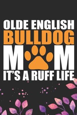 Book cover for Olde English Bulldog Mom It's A Ruff Life