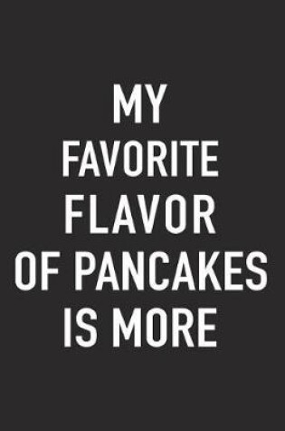 Cover of My Favorite Flavor of Pancakes Is More