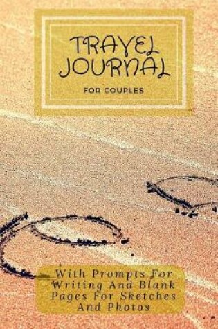 Cover of Travel Journal for Couples with Prompts for Writing and Blank Pages for Sketches and Photos