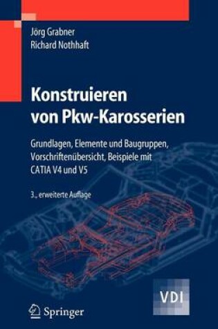 Cover of Konstruieren Von Pkw-Karosserien: Grundlagen, Elemente Und Baugruppen, Vorschriftenubersicht, Beispiele Mit Catia V4 Und V5