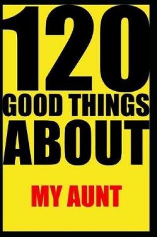 Cover of 120 good things about my aunt