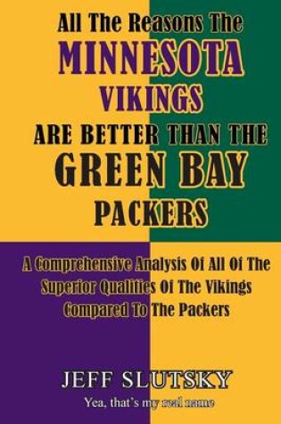 Cover of All The Reasons The Minnesota Vikings Are Better Than The Green Bay Packers