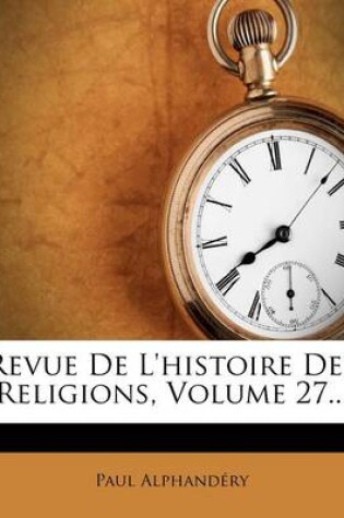 Cover of Revue de l'Histoire Des Religions, Volume 27...