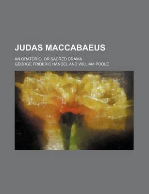 Book cover for Judas Maccabaeus; An Oratorio, or Sacred Drama