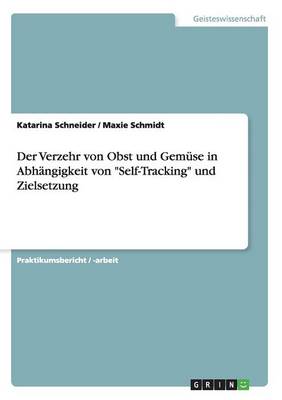 Book cover for Der Verzehr Von Obst Und Gemuse in Abhangigkeit Von Self-Tracking Und Zielsetzung