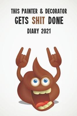 Book cover for This Painter & Decorator Gets Shit Done Diary 2021