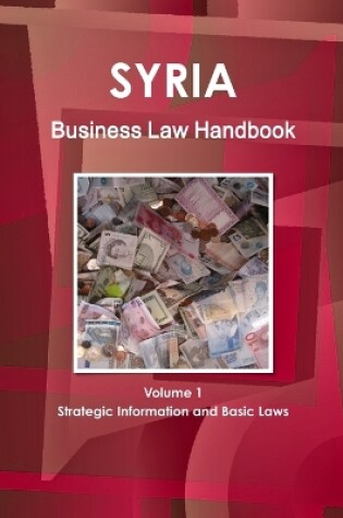 Cover of Syria Business Law Handbook Volume 1 Strategic Information and Basic Laws