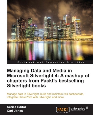 Book cover for Managing Data and Media in Microsoft Silverlight 4: A mashup of chapters from Packt's bestselling Silverlight books