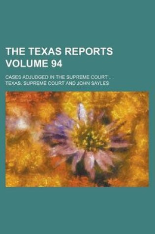 Cover of The Texas Reports; Cases Adjudged in the Supreme Court ... Volume 94