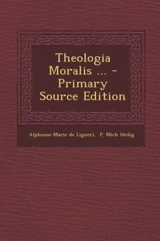 Cover of Theologia Moralis ... - Primary Source Edition