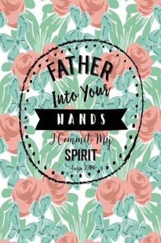 Cover of Father, Into Your Hands I Commit My Spirit