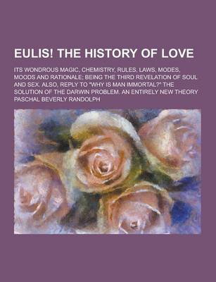 Book cover for Eulis! the History of Love; Its Wondrous Magic, Chemistry, Rules, Laws, Modes, Moods and Rationale; Being the Third Revelation of Soul and Sex. Also,
