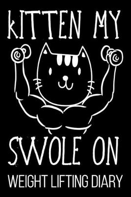 Book cover for Kitten My Swole On Weight Lifting Diary