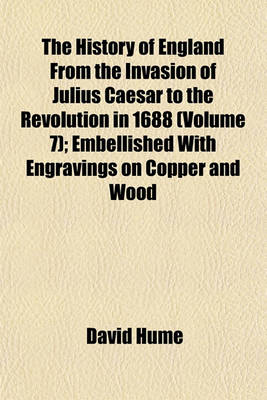 Book cover for The History of England from the Invasion of Julius Caesar to the Revolution in 1688 (Volume 7); Embellished with Engravings on Copper and Wood