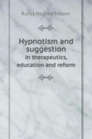 Cover of Hypnotism and suggestion in therapeutics, education and reform