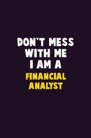 Cover of Don't Mess With Me, I Am A Financial analyst