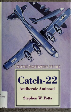 Book cover for Catch-22 : Antiheroic Antinovel