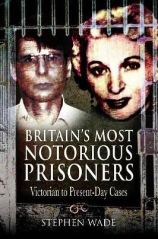 Cover of Britain's Most Notorious Prisoners: Victorian to Present-day Cases