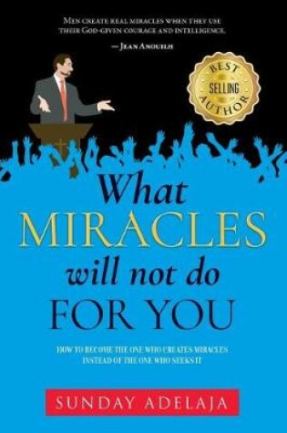 Cover of What Miracles Will Not Do For You