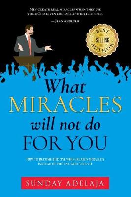 Book cover for What Miracles Will Not Do For You