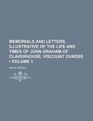 Book cover for Memorials and Letters, Illustrative of the Life and Times of John Graham of Claverhouse, Viscount Dundee (Volume 1)