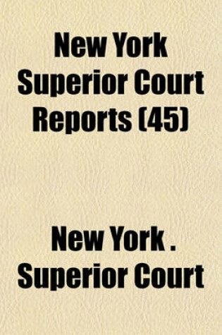 Cover of New York Superior Court Reports (Volume 45)