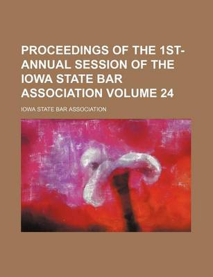 Book cover for Proceedings of the 1st- Annual Session of the Iowa State Bar Association Volume 24