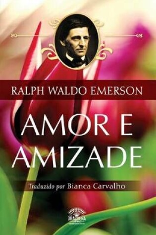 Cover of Amor E Amizade - Ensaios de Ralph Waldo Emerson