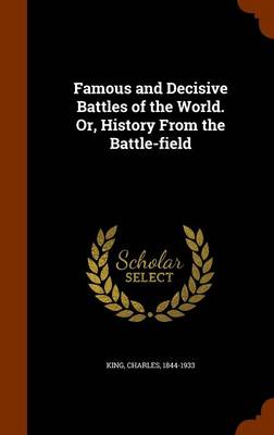 Book cover for Famous and Decisive Battles of the World. Or, History from the Battle-Field
