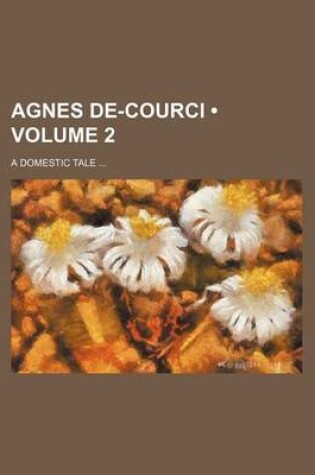 Cover of Agnes de-Courci (Volume 2); A Domestic Tale