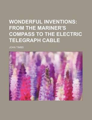 Book cover for Wonderful Inventions; From the Mariner's Compass to the Electric Telegraph Cable