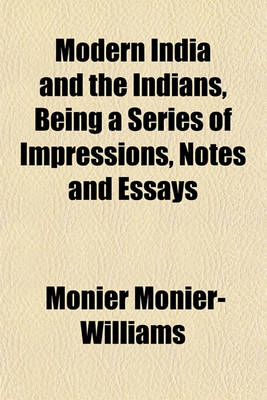 Book cover for Modern India and the Indians, Being a Series of Impressions, Notes and Essays