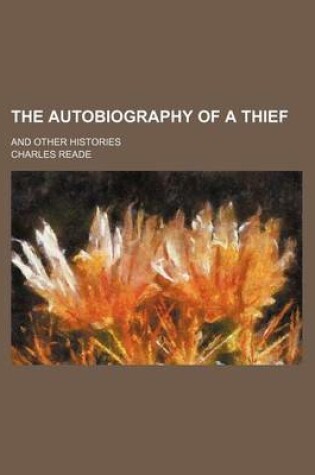 Cover of The Autobiography of a Thief; And Other Histories