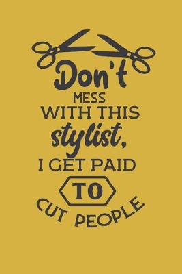 Book cover for Don't mess with this stylist. I get paid to cut people.