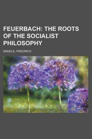 Cover of Feuerbach; The Roots of the Socialist Philosophy