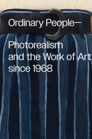 Cover of Ordinary People: Photorealism and the Work of Art since 1968