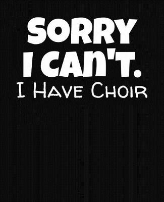 Book cover for Sorry I Can't I Have Choir