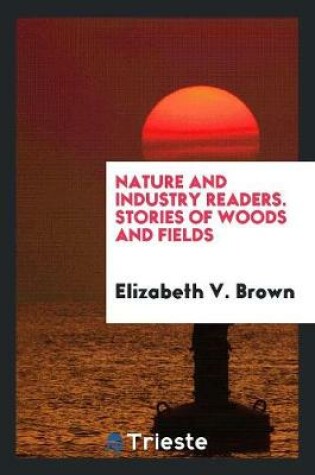 Cover of Nature and Industry Readers. Stories of Woods and Fields