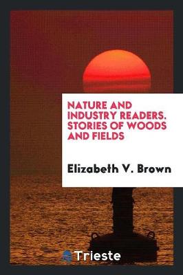 Book cover for Nature and Industry Readers. Stories of Woods and Fields