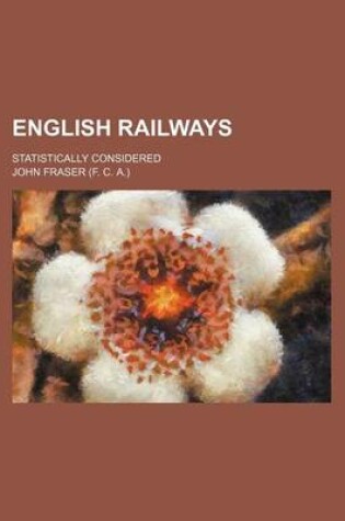 Cover of English Railways; Statistically Considered