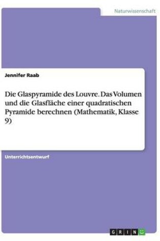 Cover of Die Glaspyramide des Louvre. Das Volumen und die Glasflache einer quadratischen Pyramide berechnen (Mathematik, Klasse 9)
