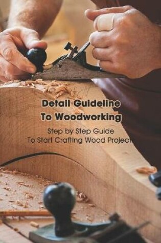 Cover of Detail Guideline To Woodworking