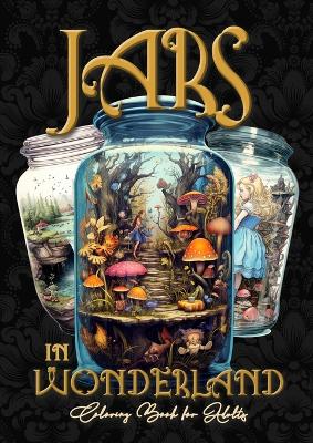 Book cover for Jars in Wonderland Grayscale Coloring Book for Adults - Jars Coloring Book