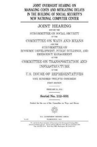 Cover of Joint oversight hearing on managing costs and mitigating delays in the new building of Social Security's new National Computer Center