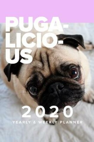 Cover of Pugalicious 2020 Yearly & Weekly Planner