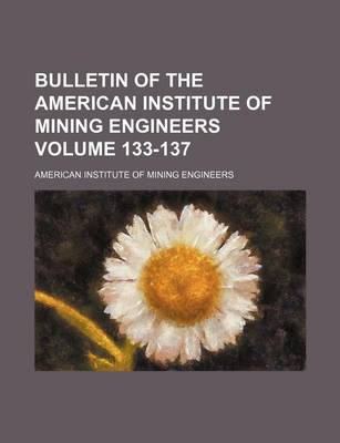 Book cover for Bulletin of the American Institute of Mining Engineers Volume 133-137