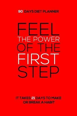 Book cover for Feel The Power Of The First Step - 90 Days Diet Planner