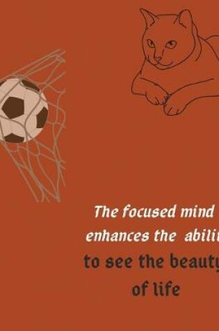 Cover of The focused mind enhances the ability to see the beauty of life