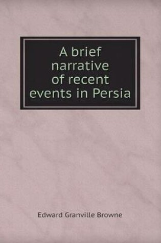 Cover of A brief narrative of recent events in Persia